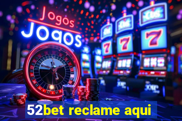 52bet reclame aqui